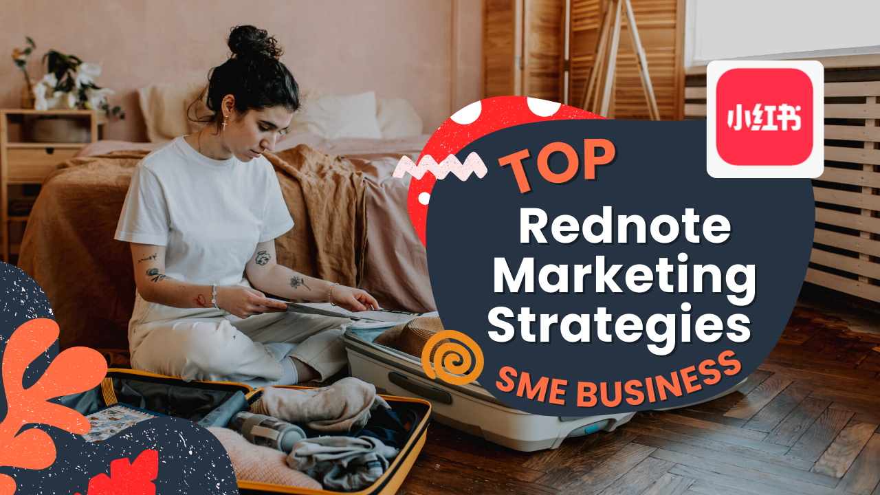 Top Rednote (xiaohongshu) Marketing Strategies For SME Businesses