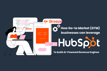 How Go-to Market businesses leverage HubSpot Breeze AI to Build AI-Powered Revenue Engines