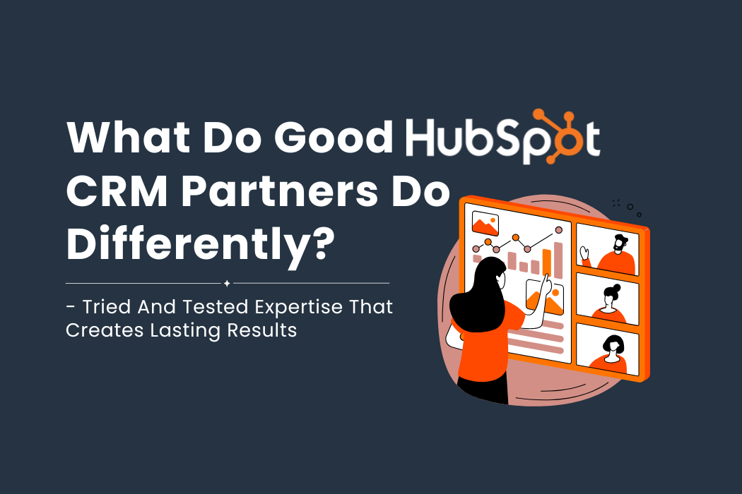 What do good HubSpot CRM partners do differently?