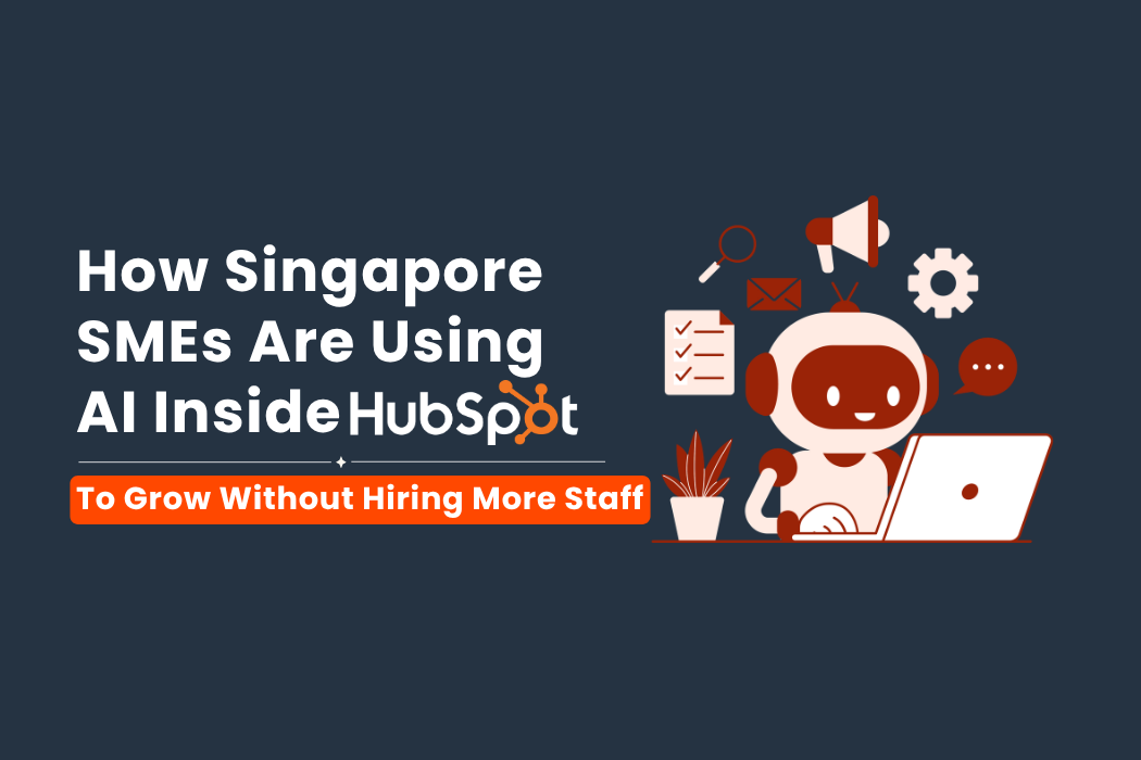 How Singapore SMEs Are Using AI Inside HubSpot to Grow Without Hiring More Staff