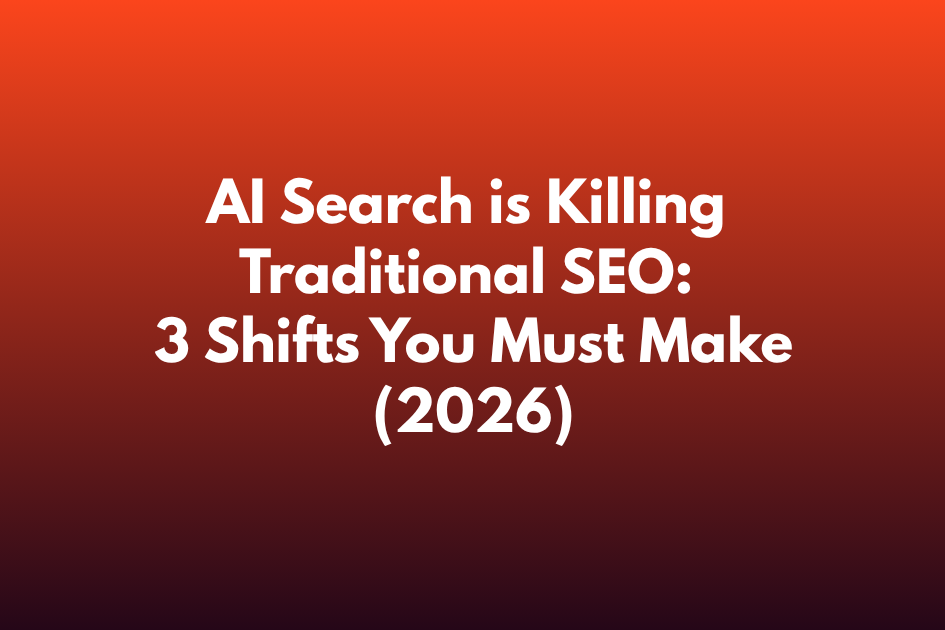 AI Search is Killing Traditional SEO: 3 Shifts You Must Make For AEO